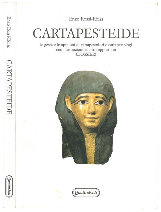 Cartapesteide. Le gesta e le opinioni di cartapestofori e cartapestologi con illustrazioni et altro opportuno (dossier) - Enzo Rossi-Ròiss - copertina