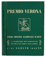 Premio Verona. Prima mostra nazionale d'arte a celebrazione dell'agricoltura nei frutti, nei fiori, negli animali. Palazzo della Gran Guardia 1-31 agosto 1942-XX