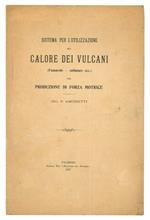 Sistema per l'utilizzazione del calore dei vulcani fumarole, solfatare, ecc. per produzione di forza motrice