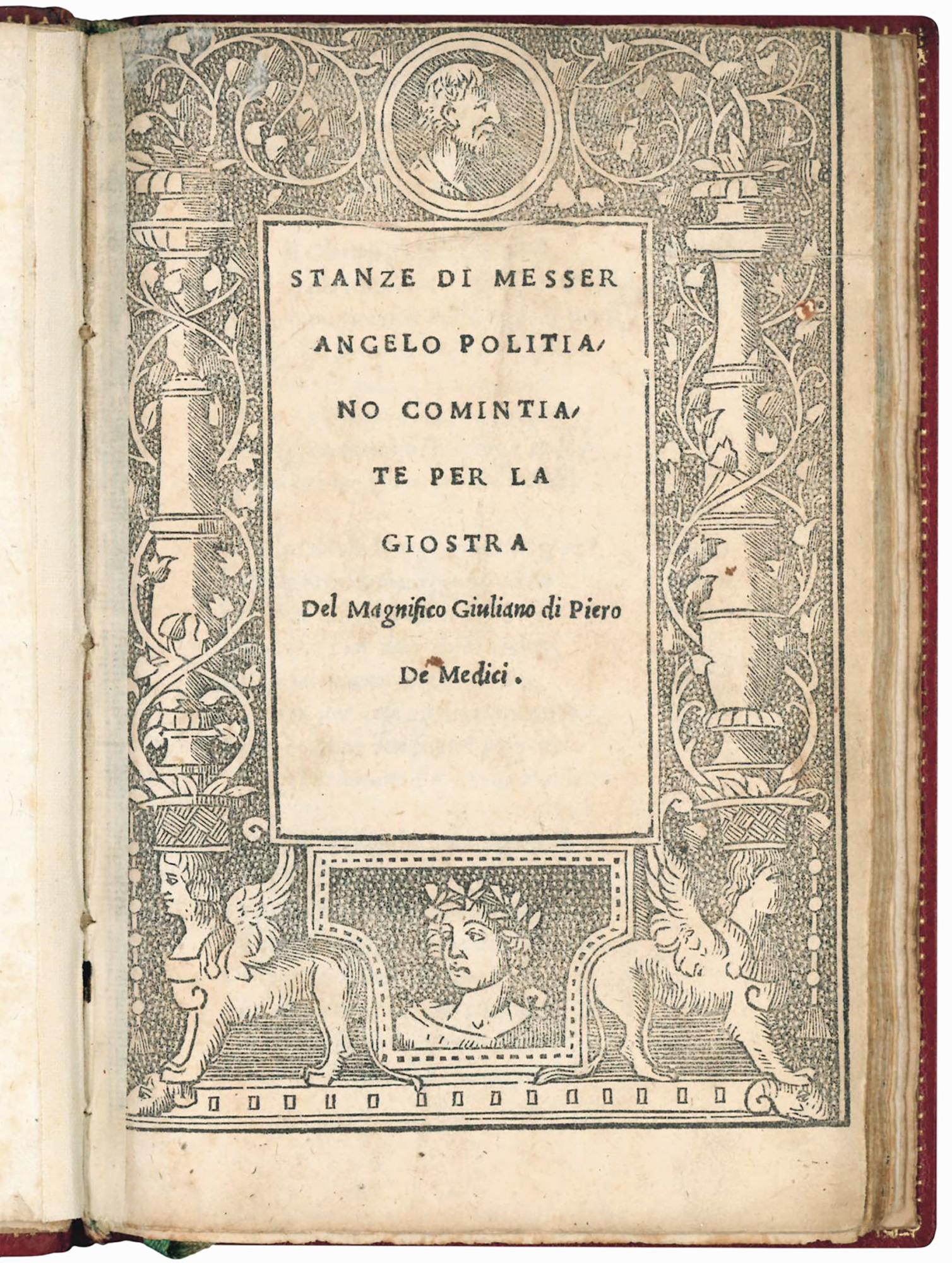 Stanze di Messer Angelo Politiano comintiate per la Giostra del Magnifico Giuliano di Piero de Medici. Colophon: Stampate nella inclita Città di Venetia per Nicolo d'Aristotele detto Zopino nel Anno M.D.XXXVII. del mese di Febraro