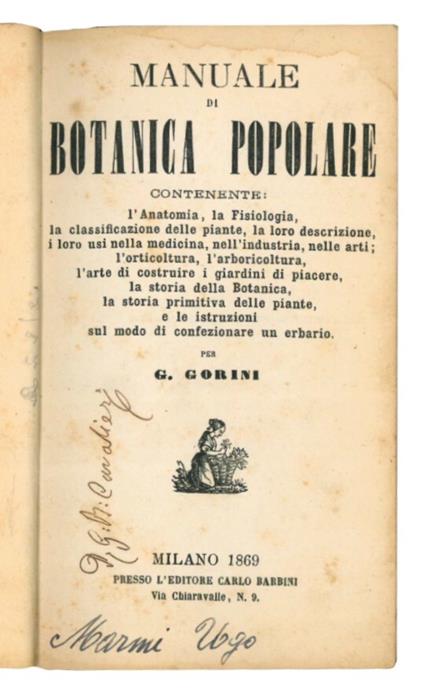 Manuale di botanica popolare : contenente: l'anatomia, la fisiologia, la classificazione delle piante, la loro descrizione, i loro usi nella medicina, nell'industria, nelle arti l'orticoltura, l'arboricoltura, l'arte di costruire i giardini di piace - Gemello Gorini - copertina