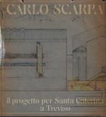 Carlo Scarpa: Il Progetto Per Santa Caterina a Treviso