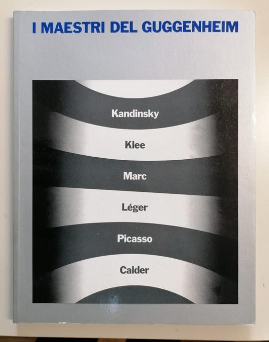 I maestri del Guggenheim: Milano, 12 maggio-26 luglio 1985, Padiglione d'Arte contemporanea - Thomas M. Messer - copertina