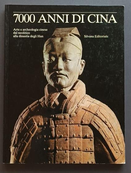 7000 anni di Cina: arte e archeologia cinese dal Neolitico alla Dinastia degli Han - AA. VV. - copertina