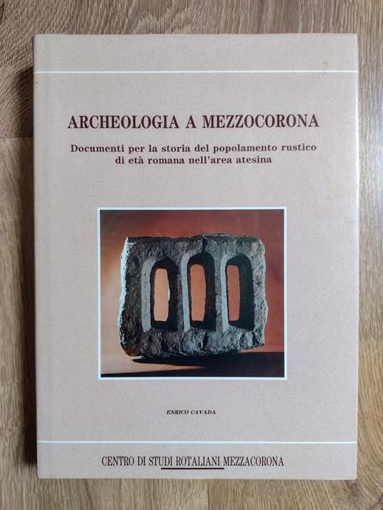 Archeologia a Mezzocorona: Documenti per la storia del popolamento rustico di età romana nell'area atesina - Marco Avanzini - copertina