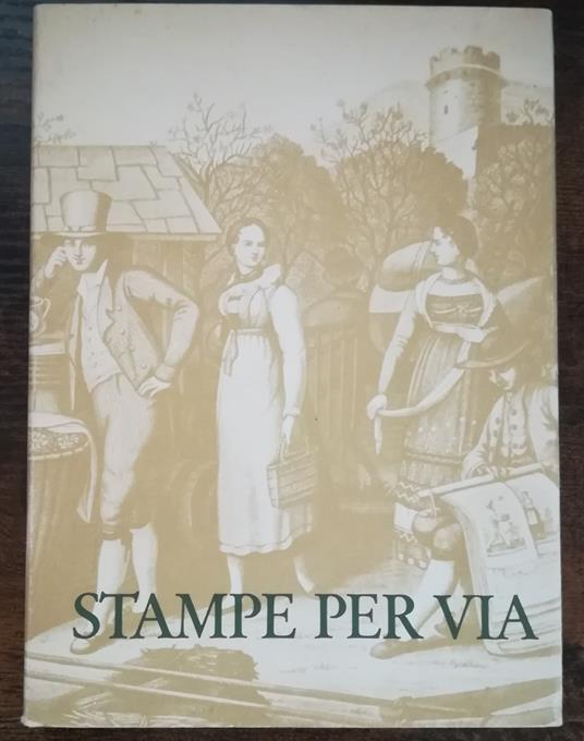 Stampe per via: l'incisione dei secoli XVII-XIX nel commercio ambulante dei Tesini - Bruno Passamani - copertina