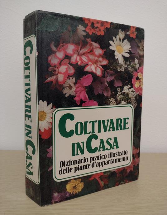 Coltivare in casa: Dizionario pratico illustrato delle piante d'appartamento: Piante da foglia e da fiore, Cactus e altre succulente, Palme e felci, Piante da davanzale e da terrazzo, Bulbose da interno e piante annuali - David Longman - copertina