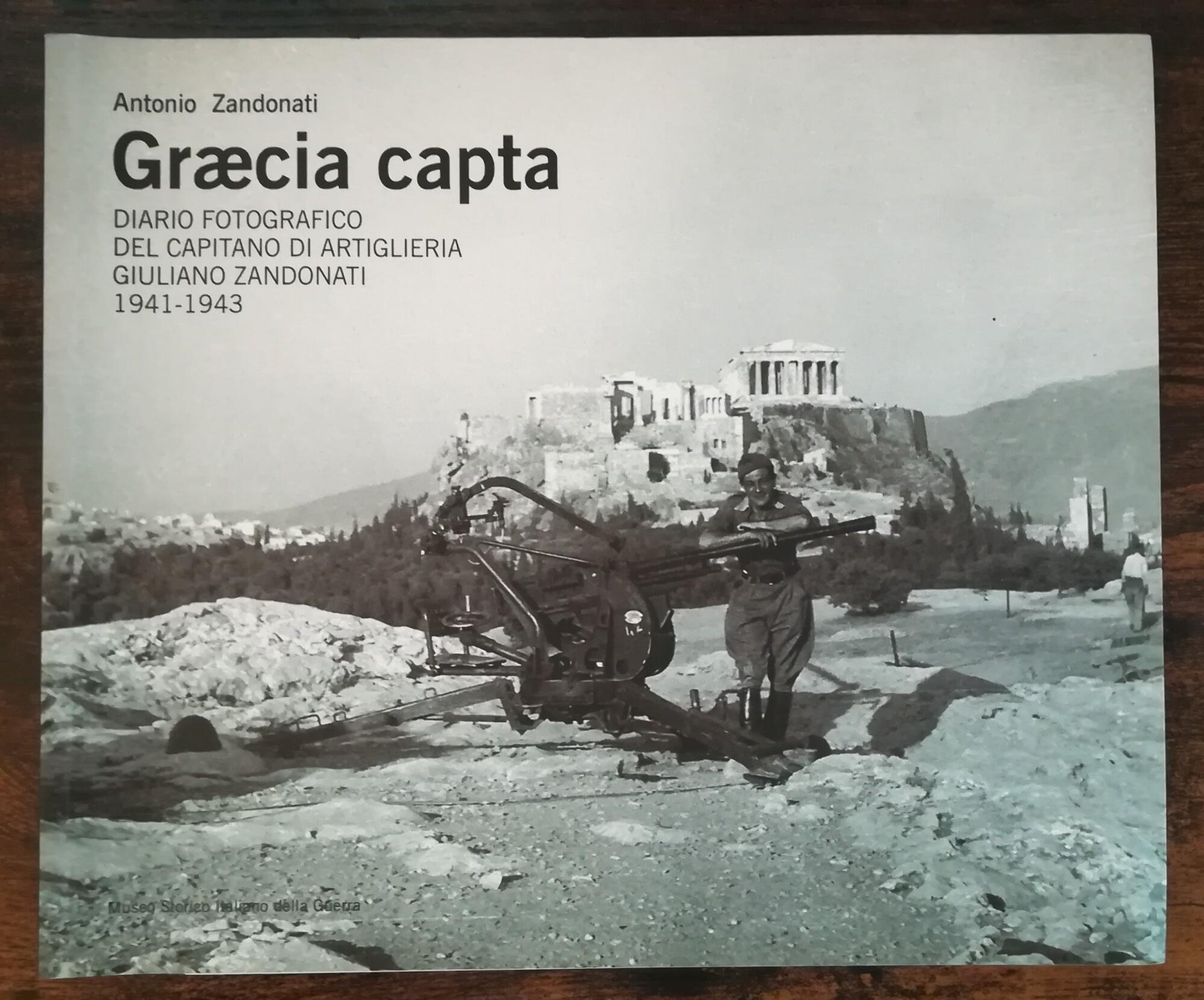Graecia capta: diario fotografico del capitano di artiglieria Giuliano Zandonati, 1941-1943