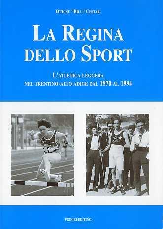 La regina dello sport: l'atletica leggera nel Trentino-Alto Adige dal 1870 al 1994 - Ottone Cestari - copertina