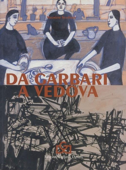 Da Garbari a Vedova: ventuno artisti protagonisti a Venezia 1912 - 1968 - Maurizio Scudiero - copertina