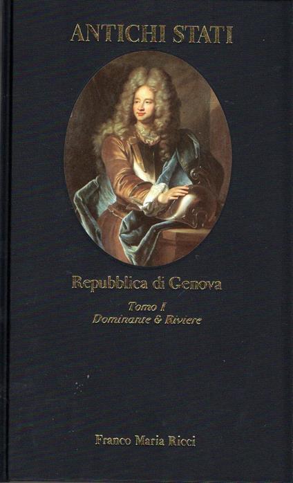 Repubblica di Genova. Tomo I - Dominante e Riviere, 1700-1797 - Carlo Bitossi - copertina