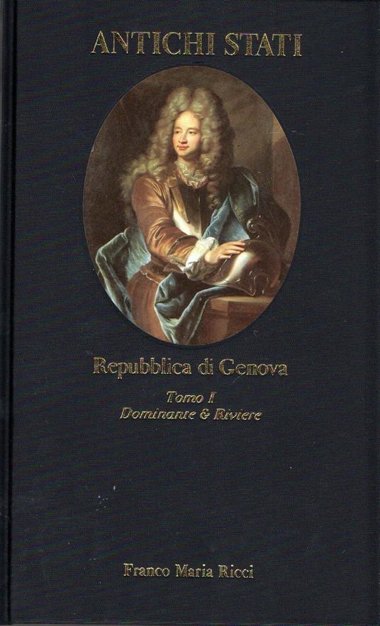 Repubblica di Genova. Tomo I - Dominante e Riviere, 1700-1797 - Carlo Bitossi - copertina