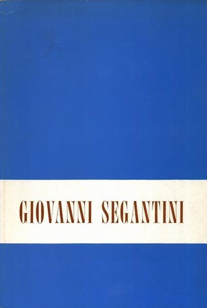 Mostra commemorativa di Giovanni Segantini - Giulio De Carli - copertina