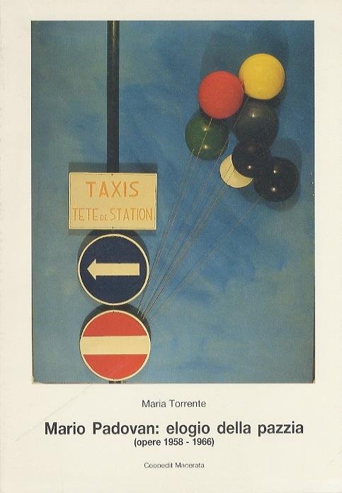 Mario Padovan: elogio della pazzia, icone e segni tra pop e nouveau-réalisme: opere dal 1958-1966