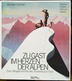 Zu Gast im Herzen der Alpen. Eine Bildgeschichte des Tourismus in Tirol - Ospoitalità nel cuore delle Alpi: un resoconto per immagini del turismo nel Tirolo