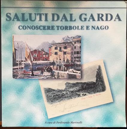 Saluti dal Garda: conoscere Torbole e Nago - Ferdinando Martinelli - copertina