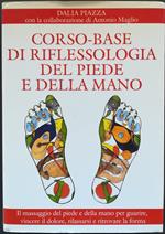 Corso-base di riflessologia del piede e della mano: il massaggio del piede e della mano per guarire, vincere il dolore, rilassarsi e ritrovare la forma fisica ( MAPPA MANCANTE)