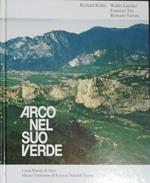 Arco nel suo verde: relazioni tra geografia, morfologia, geologia, clima, flora e la particolare vegetazione del basso Sarca