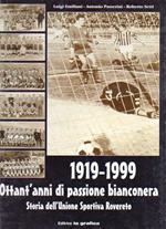1919-1999: ottant'anni di passione bianconera: storia dell'unione sportiva di Rovereto