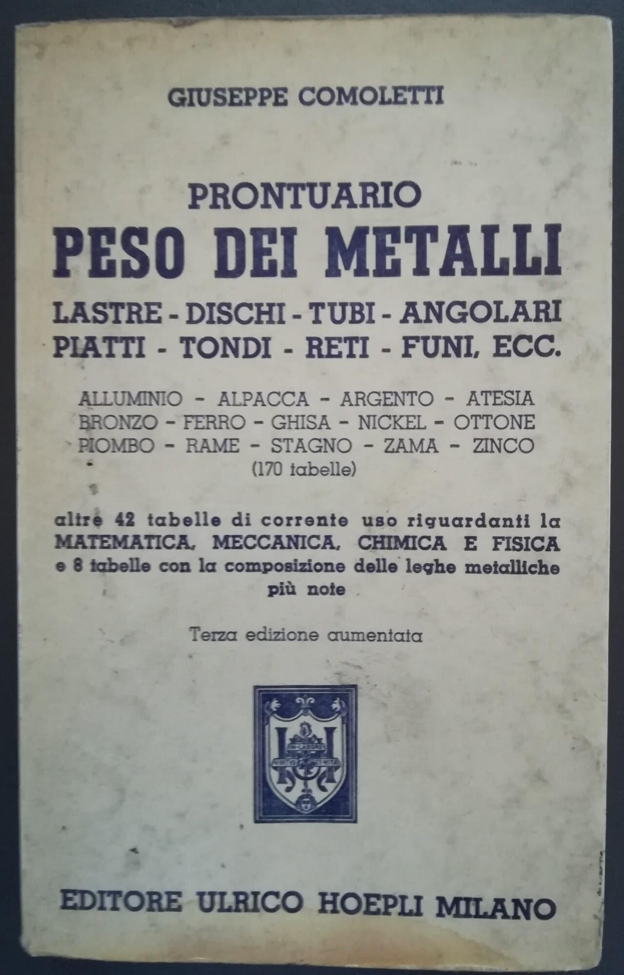 Prontuario peso dei metalli: lastre, dischi, tubi, angolari, piatti, tondi, reti, funi, ecc... (170 tabelle): altre 42 tabelle di corrente uso riguardanti la matematica, meccanica, chimica e fisica e 8 tabelle con la composizione delle leghe metallic