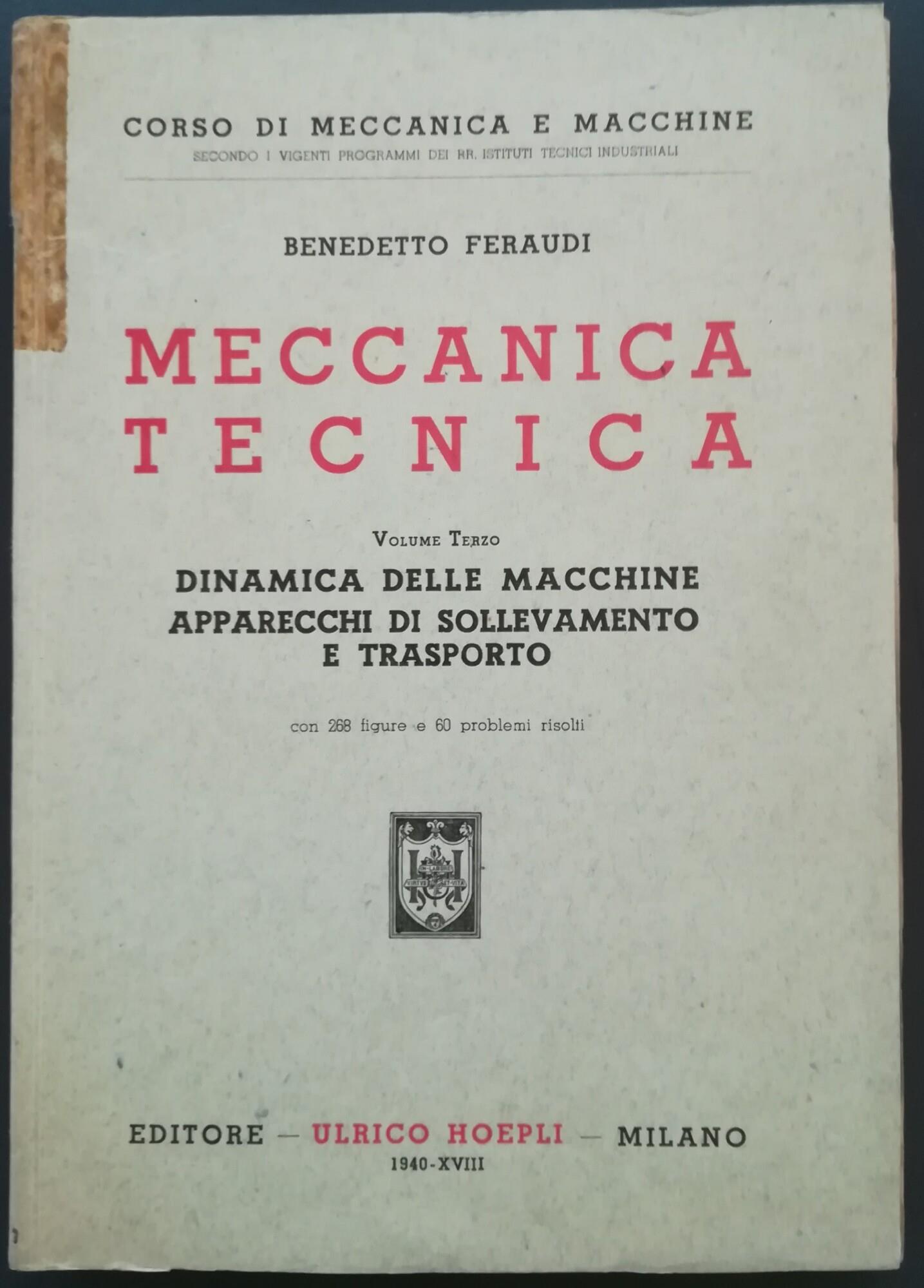 Meccanica tecnica : Vol. III. Dinamica delle macchine, apparecchi di sollevamento e trasporto. Con 268 figure e 60 problemi risolt