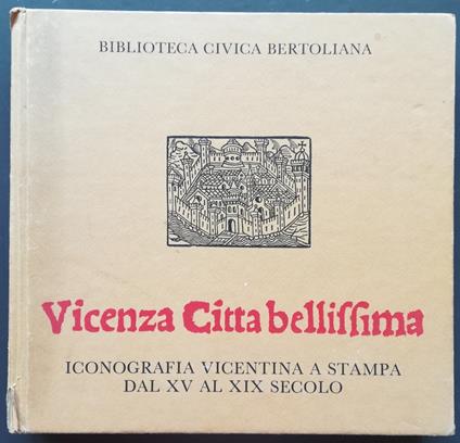 Vicenza città bellissima: iconografia vicentina a stampa dal XV al XIX secolo - copertina