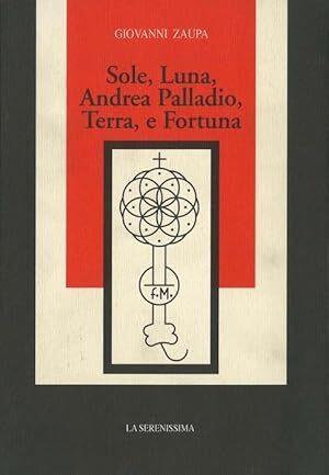 Sole, luna, Andrea Palladio, terra, e fortuna - Giovanni Zaupa - copertina