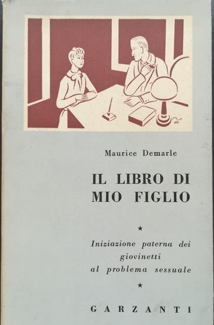 Il libro di mio figlio o iniziazione paterna dei giovinetti al problema sessuale: con 6 illustrazioni - Maurice Demarle - copertina
