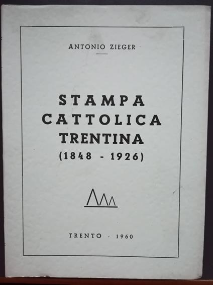 Stampa cattolica trentina: 1848-1926 - Antonio Zieger - copertina