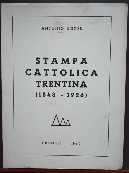 Stampa cattolica trentina: 1848-1926 - Antonio Zieger - copertina