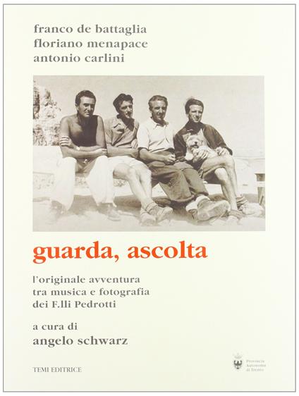 Guarda, ascolta: L'originale avventura tra musica e fotografia dei f. lli Pedrotti con le memorie inedite di Enrico Pedrotti. SENZA CD-ROM - Franco de Battaglia - copertina