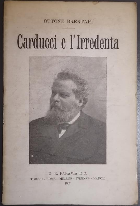 Carducci e l'irredenta: conferenza tenuta il 10 marzo 1907 al Teatro dei Filodrammatici, a Milano, a beneficio della 'Dante Alighieri' - Ottone Brentari - copertina