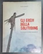 Gli eredi della solitudine: viaggio nei masi di montagna del Tirolo del Sud (Prima edizione)