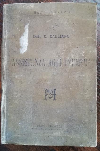 Assistenza agli infermi nell'ospedale ed in famiglia: secondo il programma d'insegnamento della prima scuola pubblica italiana d'assistenza agli infermi dell'ospedale maggiore di S. Giovanni in Torino - Carlo Calliano - copertina