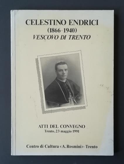 Celestino Endrici (1866-1940) vescovo di Trento: atti del convegno Trento, 23 maggio 1991 - copertina