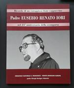 Ricordo di un coraggioso frate cappuccino: padre Eusebio Renato Iori: nel 25° anniversario della scomparsa