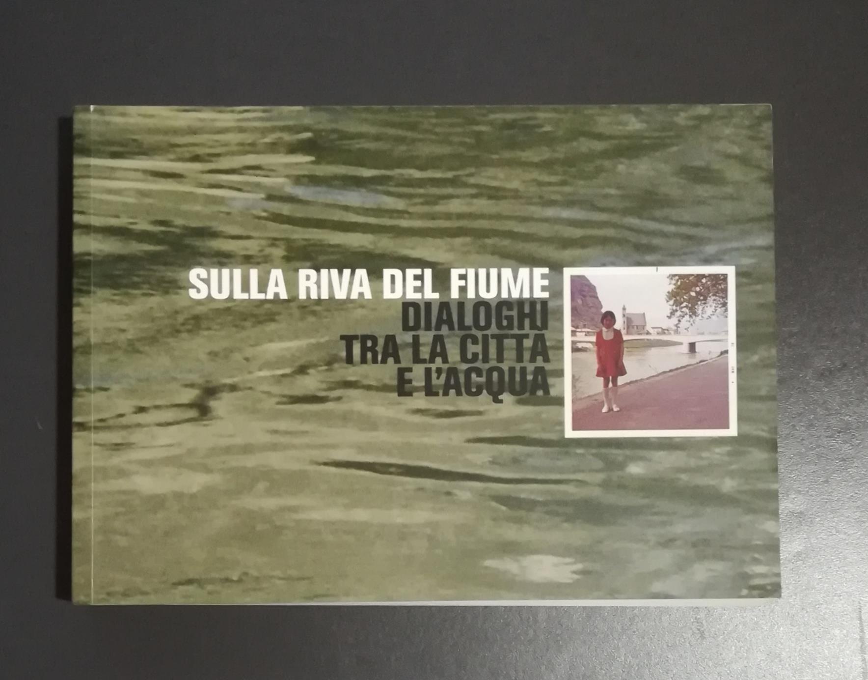 Sulla riva del fiume: dialoghi tra la città e l'acqua