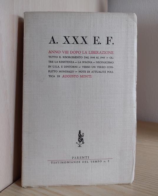 A. XXX E. F., Anno VIII dopo la liberazione: Tutto il Risorgimento dal 1848 al 1945 - Oltre la Resistenza - La Spagna - Neofascismo in USA e dintorni - Verso un terzo conflitto mondiale? - Note di attualità politica - Augusto Monti - copertina