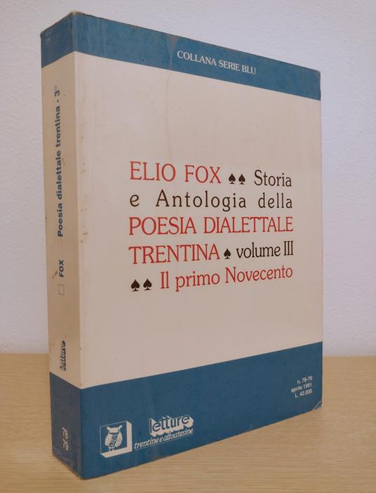 Storia e antologia della poesia dialettale trentina: VOLUME TERZO: Il Primo Novecento [Letture Trentine e Altoatesine, n. 78-79, aprile 1991] - Elio Fox - copertina