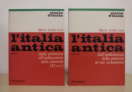 L' Italia antica: TOMO I, Dalla preistoria all'uifcazione della penisola (42 a. C.) + TOMO II, Dall'unificazione della penisola al suo isolamento - Mario Attilio Levi - copertina