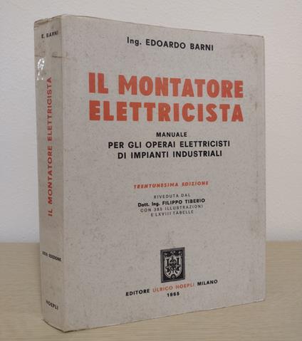 Il montatore elettricista: Manuale per gli operai elettricisti di impianti industriali - Edoardo Barni - copertina