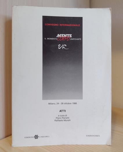 Convegno internazionale Mente-Corpo: Il momento unificante: Milano, 24-26 ottobre 1986: Atti - Piero Parietti - copertina