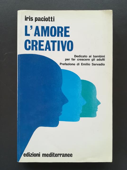 L' amore creativo: dedicato ai bambini per far crescere gli adulti - Iris Paciotti - copertina