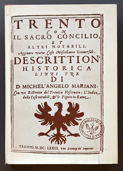 Trento con il Sacro Concilio et altri notabili: aggiunte varie cose miscellanee universali: descrittion'historica libri tre (Anastatica) - Michele Angelo Mariani - copertina