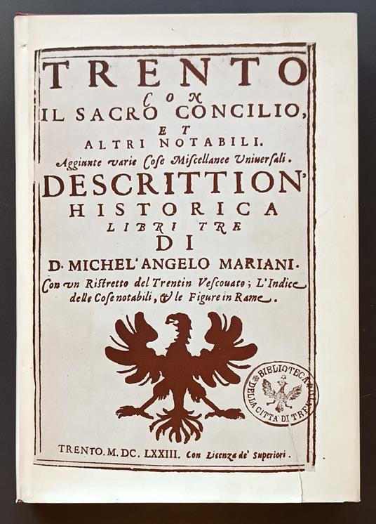 Trento con il Sacro Concilio et altri notabili: aggiunte varie cose miscellanee universali: descrittion'historica libri tre (Anastatica) - Michele Angelo Mariani - copertina