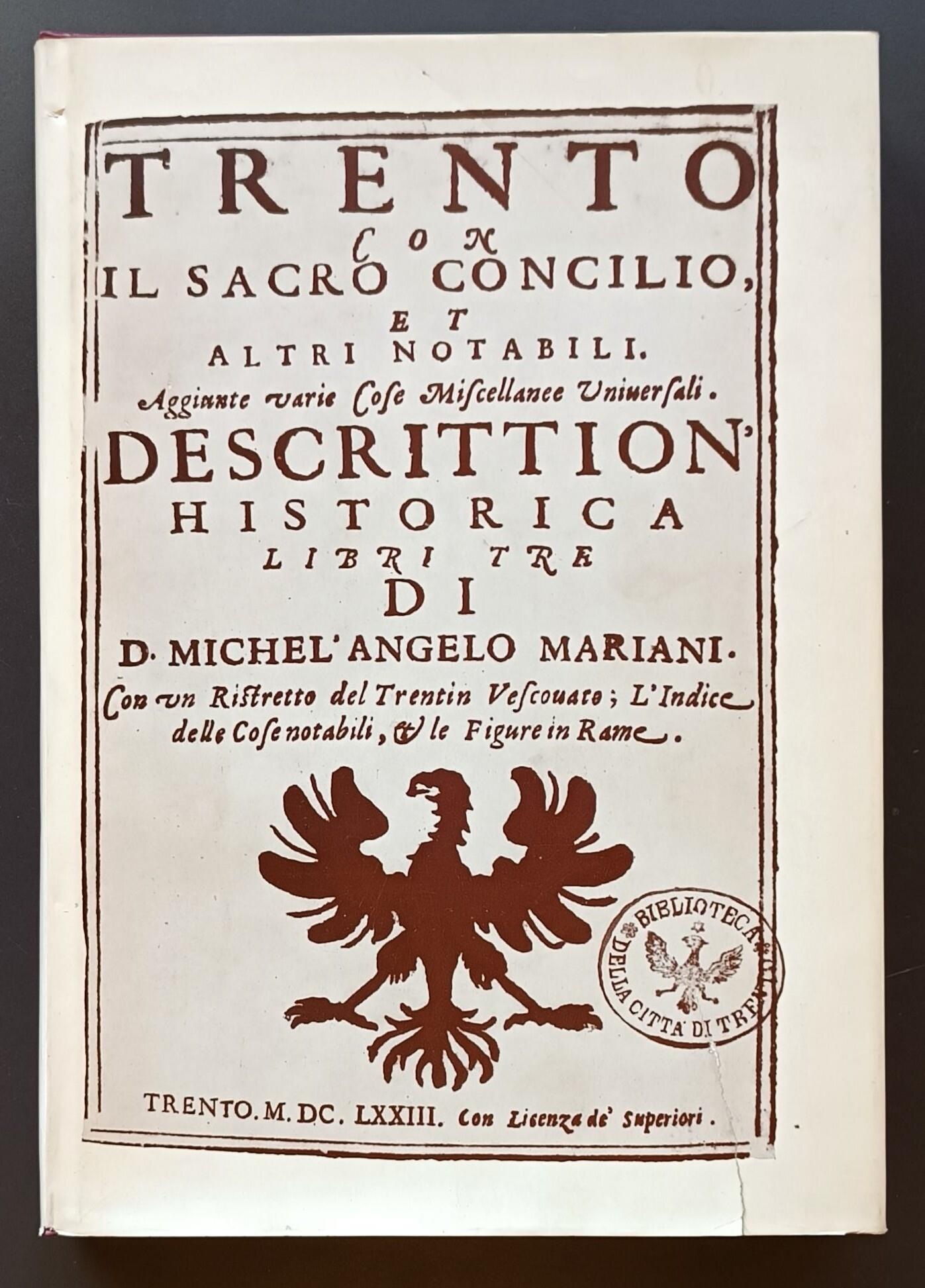 Trento con il Sacro Concilio et altri notabili: aggiunte varie cose miscellanee universali: descrittion'historica libri tre (Anastatica)