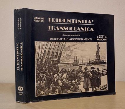 Tridentinità transoceanica: ristampa anastatica con biografia di Giovanni Amistadi e aggiornamenti - Giovanni Amistadi - copertina