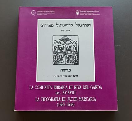 La comunità ebraica di Riva del Garda (secc. XV-XVIII) - La tipografia di Jacob Marcaria (1557-1563) - Maria Luisa Crosina - copertina