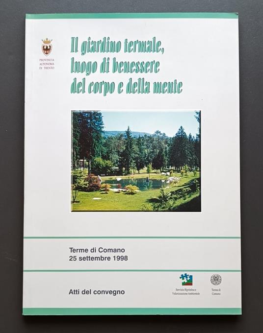 Il giardino termale, luogo di benessere del corpo e della mente: Atti del Convegno: Terme di Comano, 25 settembre 1998 - copertina