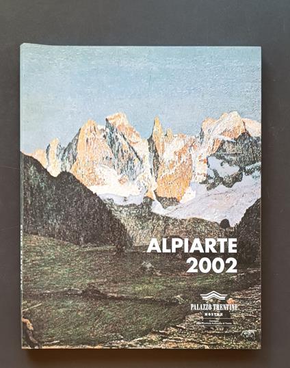 Alpiarte 2002: mostra internazionale di pittura e scultura dell'ambiente alpino = Internationale Malerei und Plastikausstellung der Bergwelt gemeinsam - Renzo Francescotti - copertina
